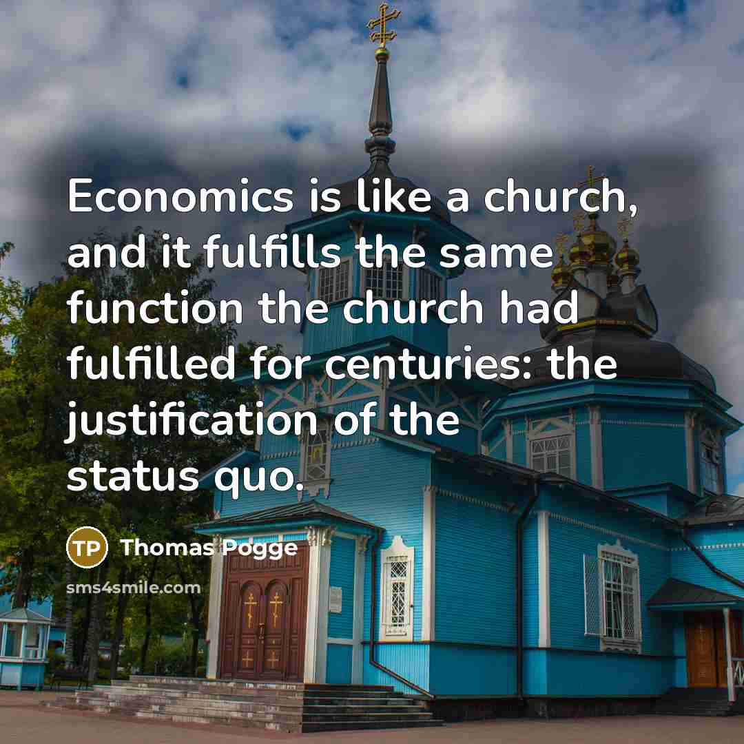 “Economics is like a church, and it fulfills the same…” quote by Thomas Pogge