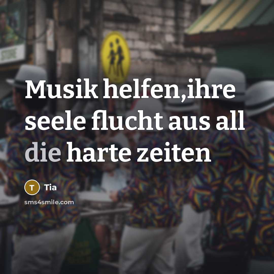 “Musik helfen,ihre seele flucht aus all die harte zeiten…” quote by Tia