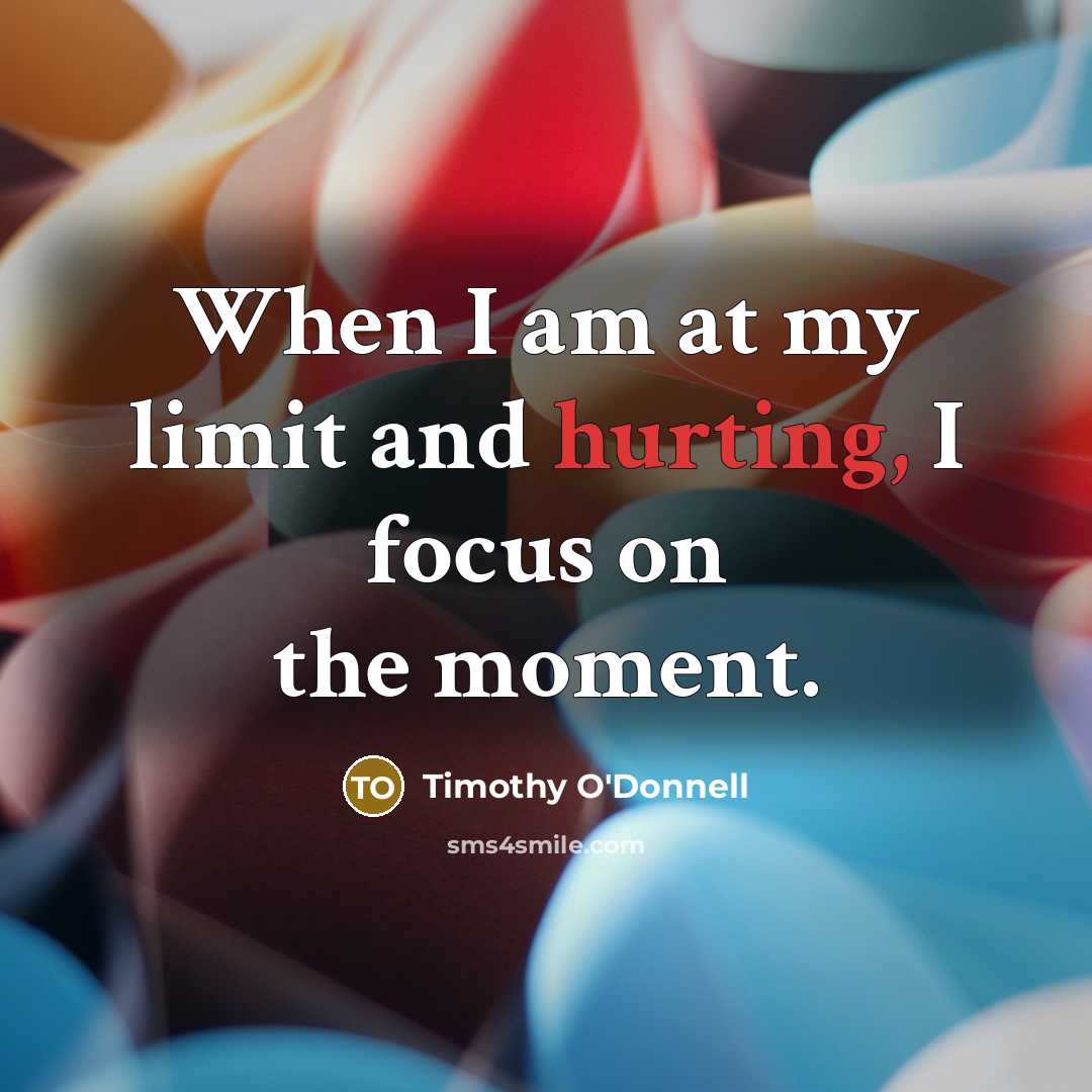 “When I am at my limit and hurting, I focus…” quote by Timothy O'Donnell