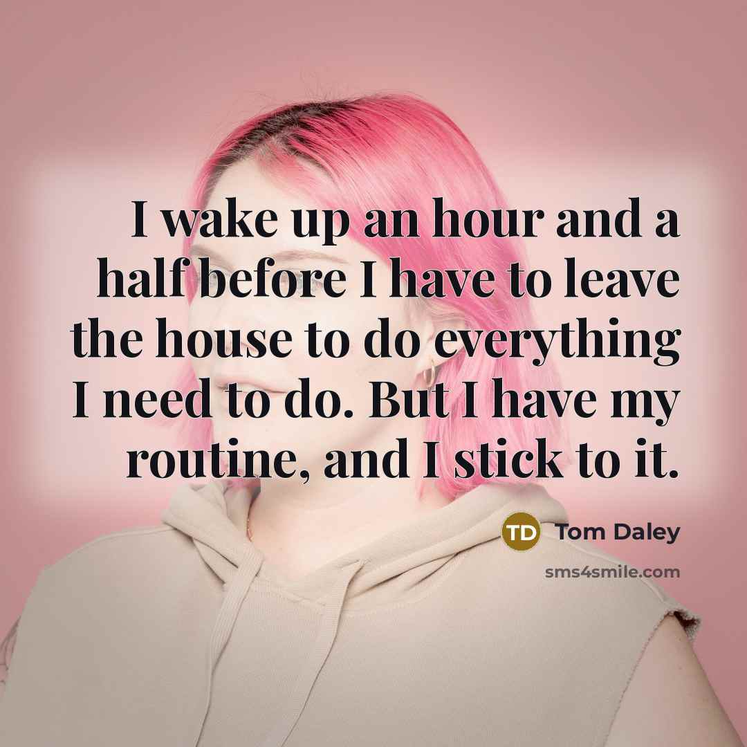 “I wake up an hour and a half before I…” quote by Tom Daley