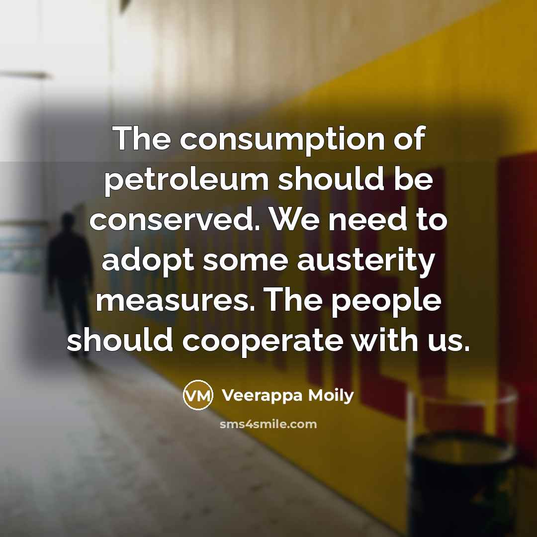 “The consumption of petroleum should be conserved. We need to…” quote by Veerappa Moily