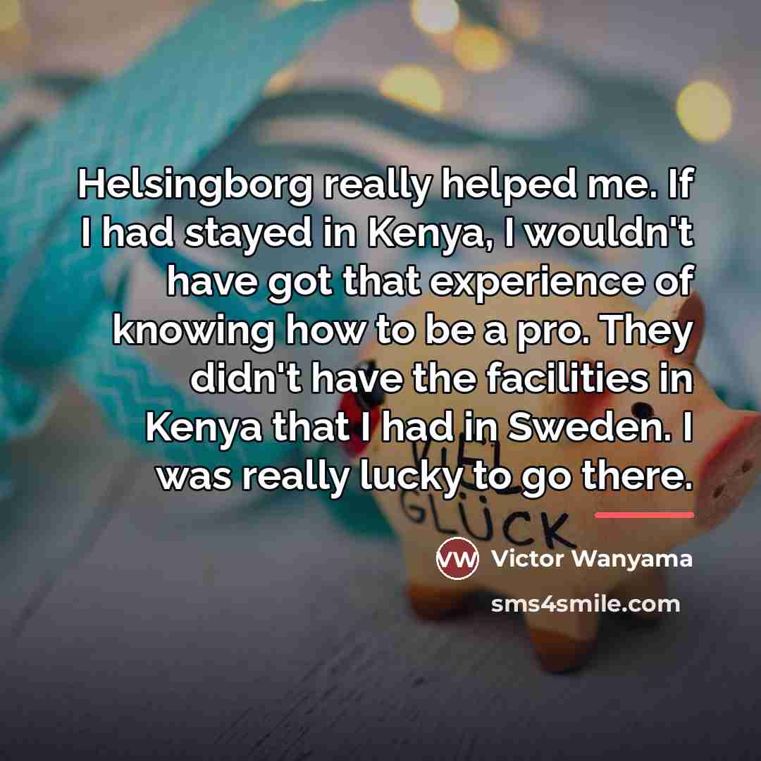 “Helsingborg really helped me. If I had stayed in Kenya,…” quote by Victor Wanyama