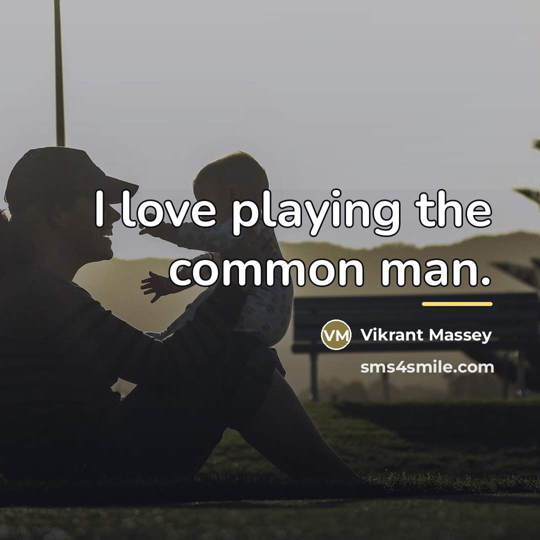 “I love playing the common man.…” quote by Vikrant Massey