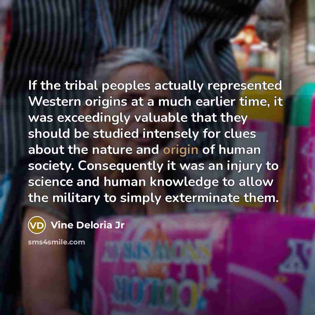 “If the tribal peoples actually represented Western origins at a…” quote by Vine Deloria Jr