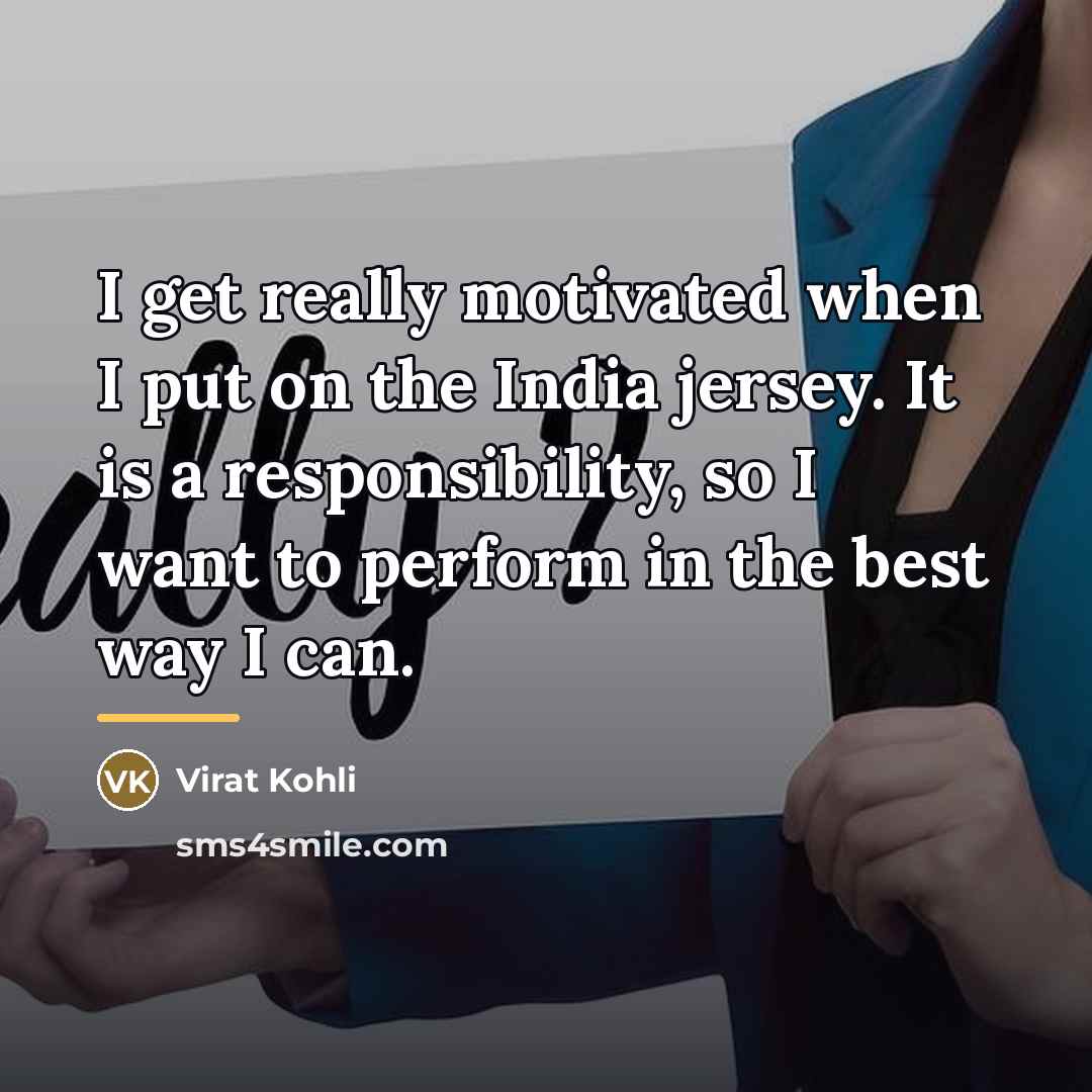 “I get really motivated when I put on the India…” quote by Virat Kohli
