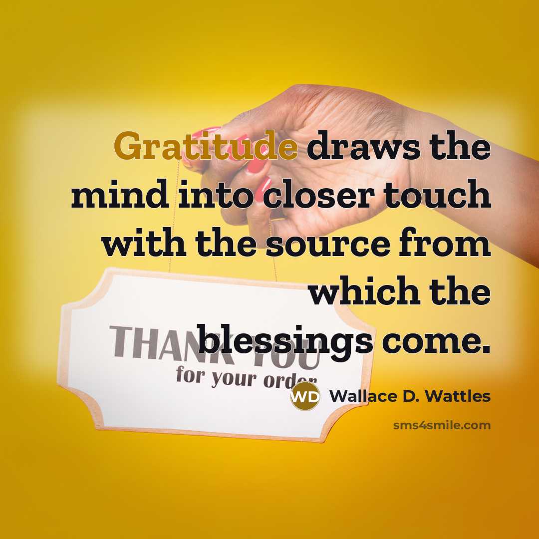 “Gratitude draws the mind into closer touch with the source…” quote by Wallace D. Wattles