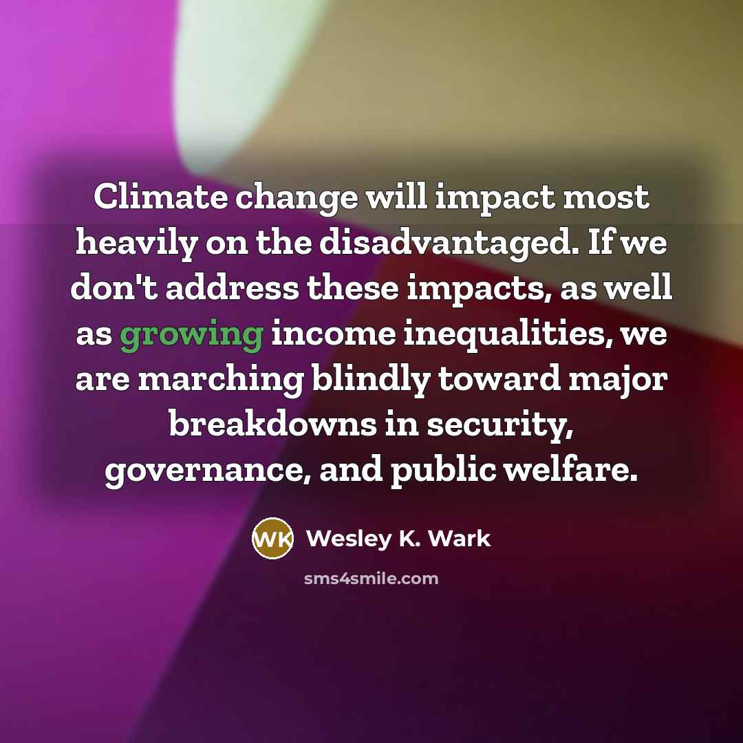 “Climate change will impact most heavily on the disadvantaged. If…” quote by Wesley K. Wark
