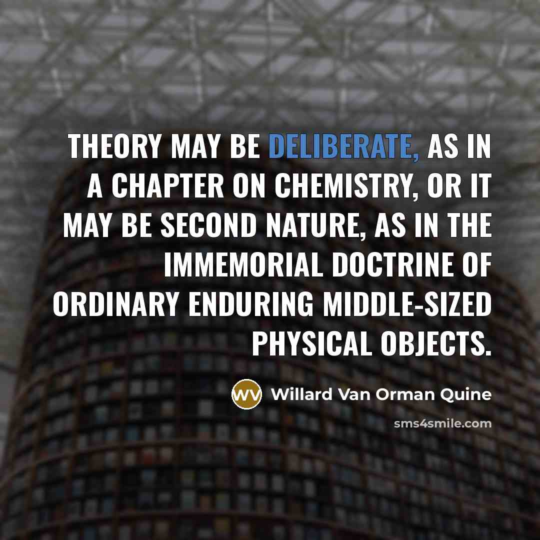 “Theory may be deliberate, as in a chapter on chemistry,…” quote by Willard Van Orman Quine