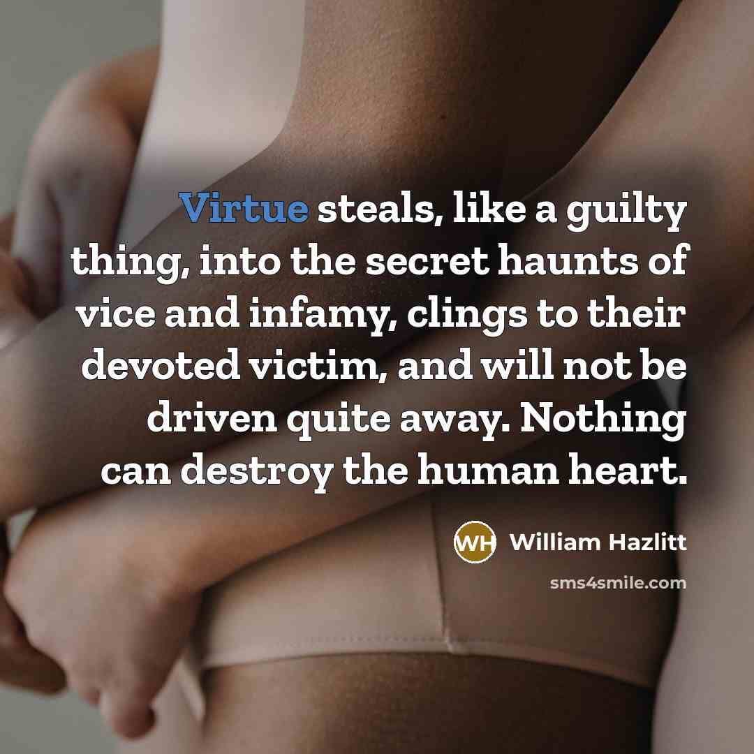 “Virtue steals, like a guilty thing, into the secret haunts…” quote by William Hazlitt