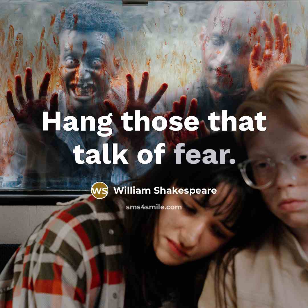 “Hang those that talk of fear.…” quote by William Shakespeare
