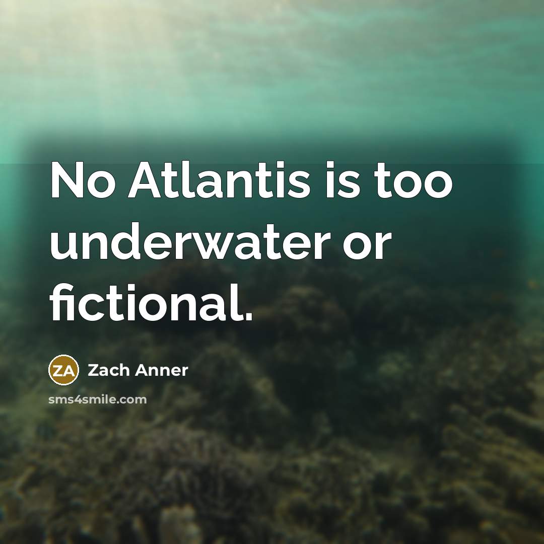 “No Atlantis is too underwater or fictional.…” quote by Zach Anner