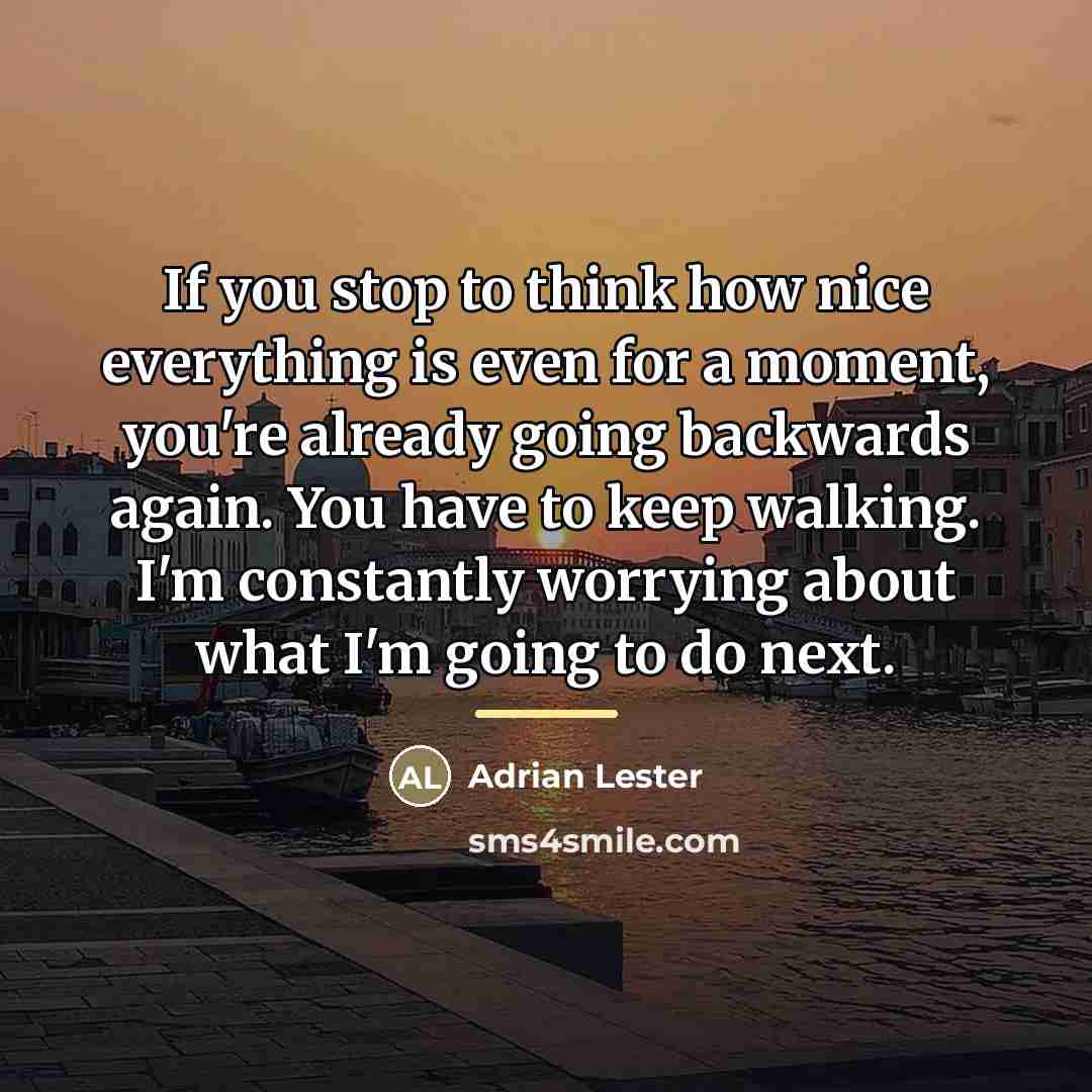 “If you stop to think how nice everything is even…” quote by Adrian Lester