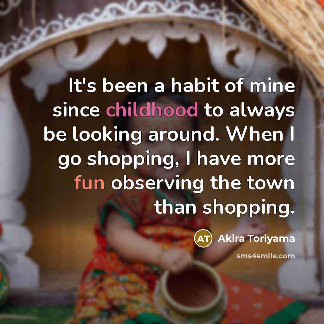 “It's been a habit of mine since childhood to always…” quote by Akira Toriyama