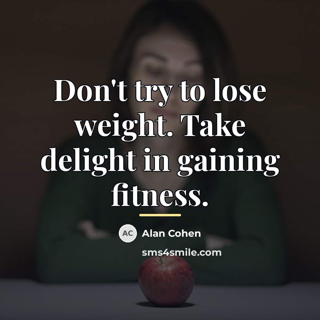 “Don't try to lose weight. Take delight in gaining fitness.…” quote by Alan Cohen