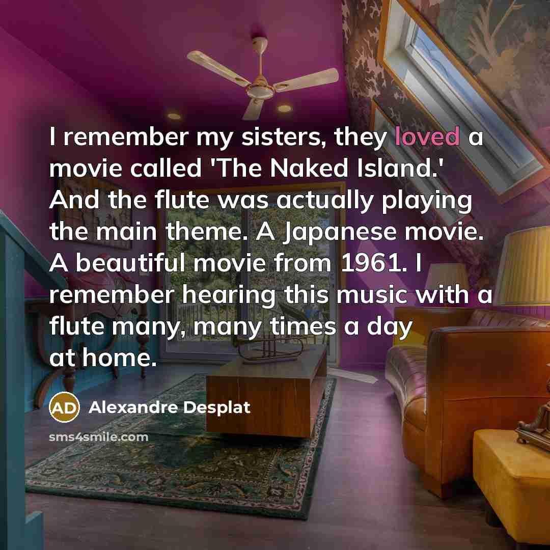 “I remember my sisters, they loved a movie called 'The…” quote by Alexandre Desplat