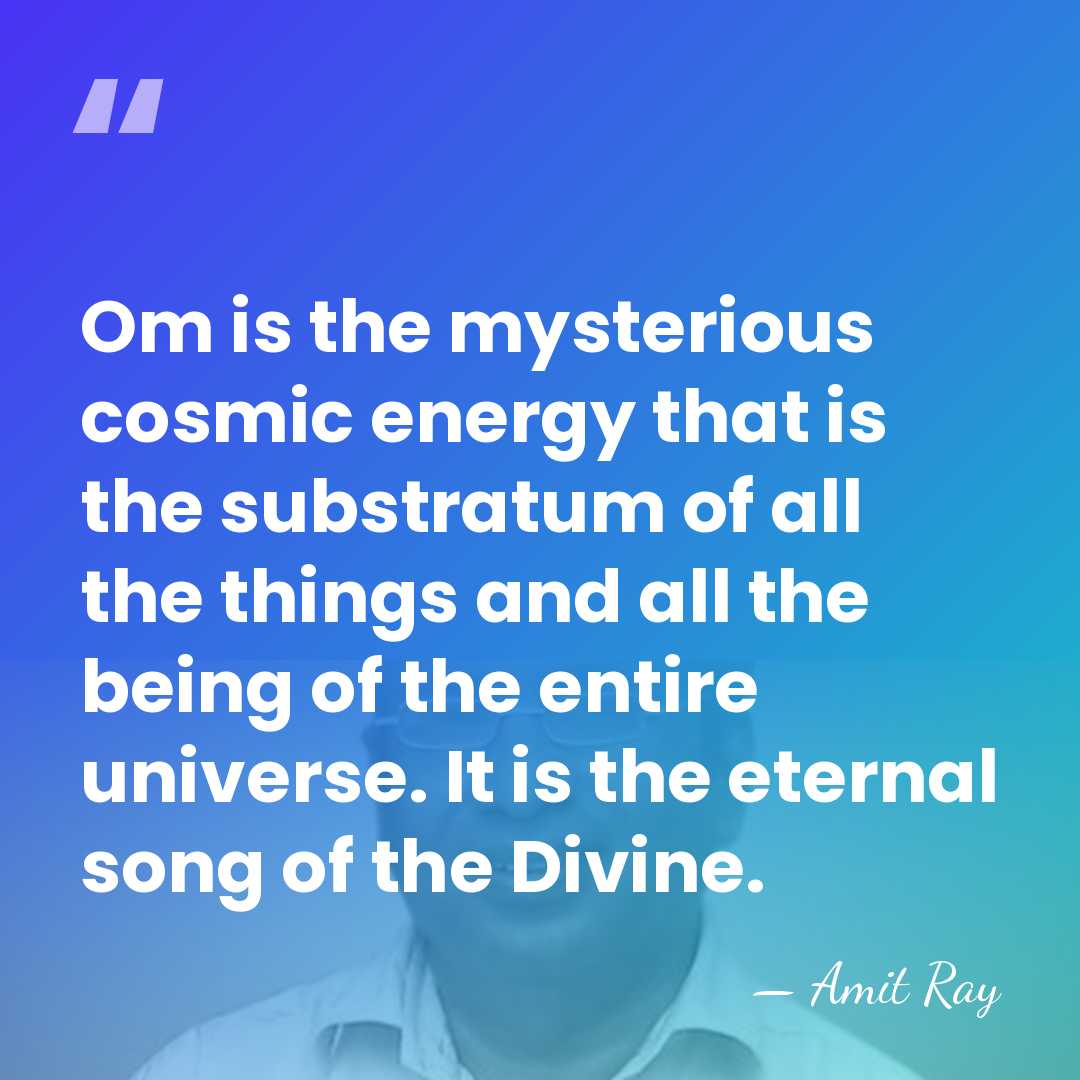 Om is the mysterious cosmic energy that is the substratum of all&hellip; - Amit Ray