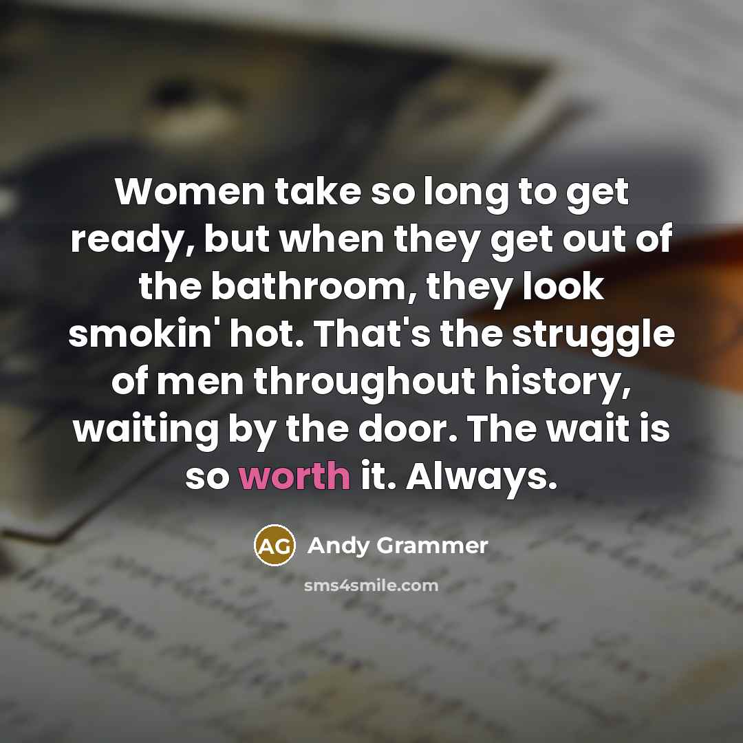 “Women take so long to get ready, but when they…” quote by Andy Grammer