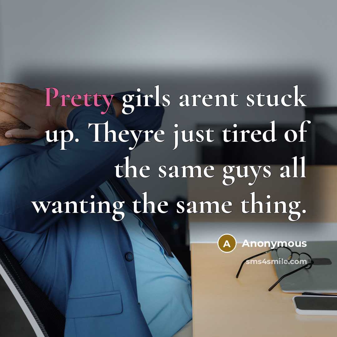 “Pretty girls arent stuck up. Theyre just tired of the…” quote by Anonymous
