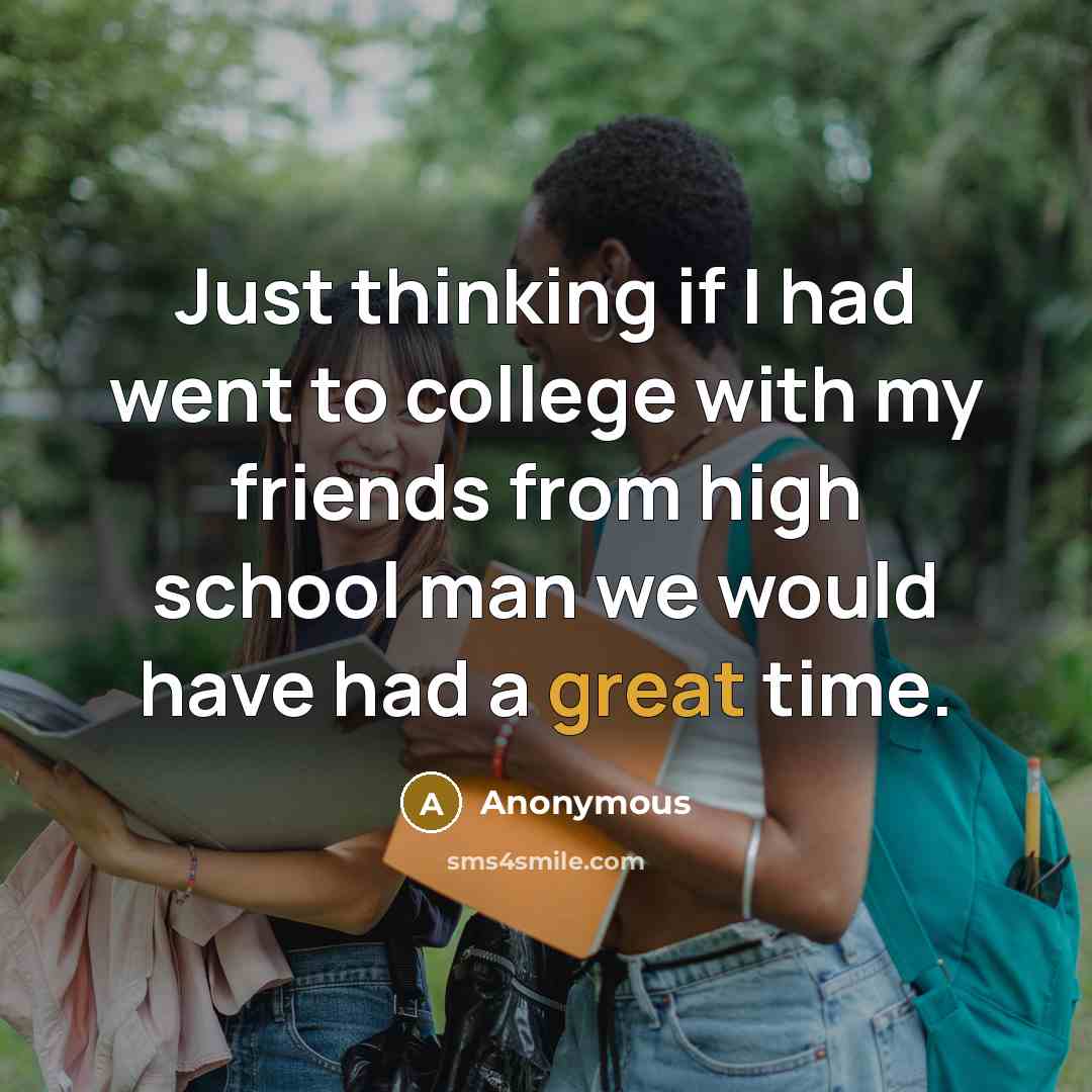 “Just thinking if I had went to college with my…” quote by Anonymous
