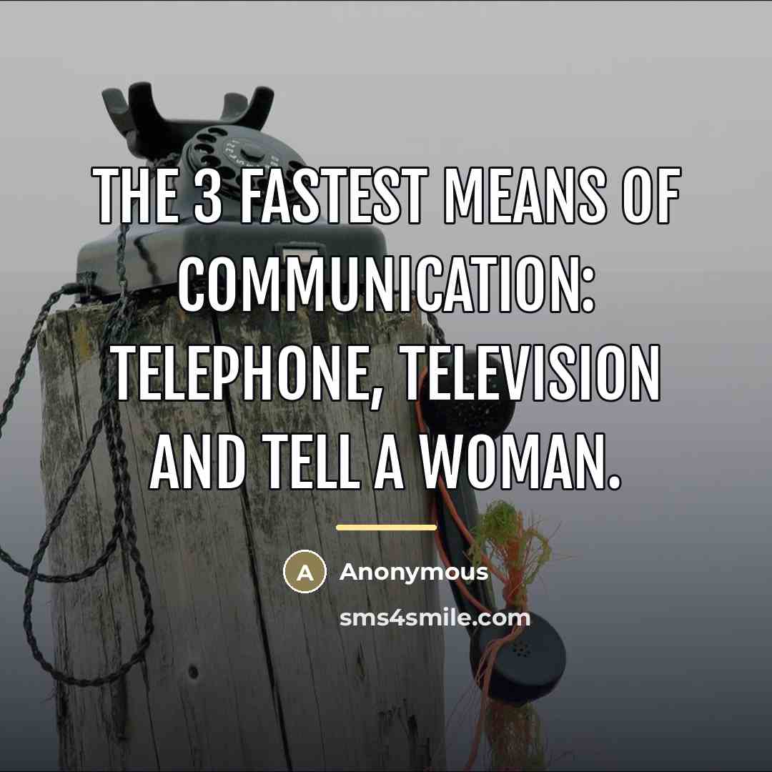 “The 3 fastest means of communication: telephone, television and tell…” quote by Anonymous