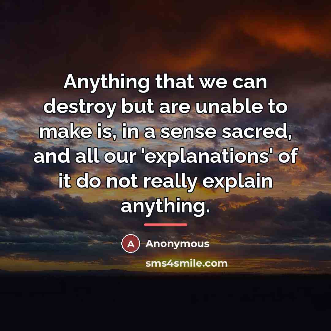 “Anything that we can destroy but are unable to make…” quote by Anonymous