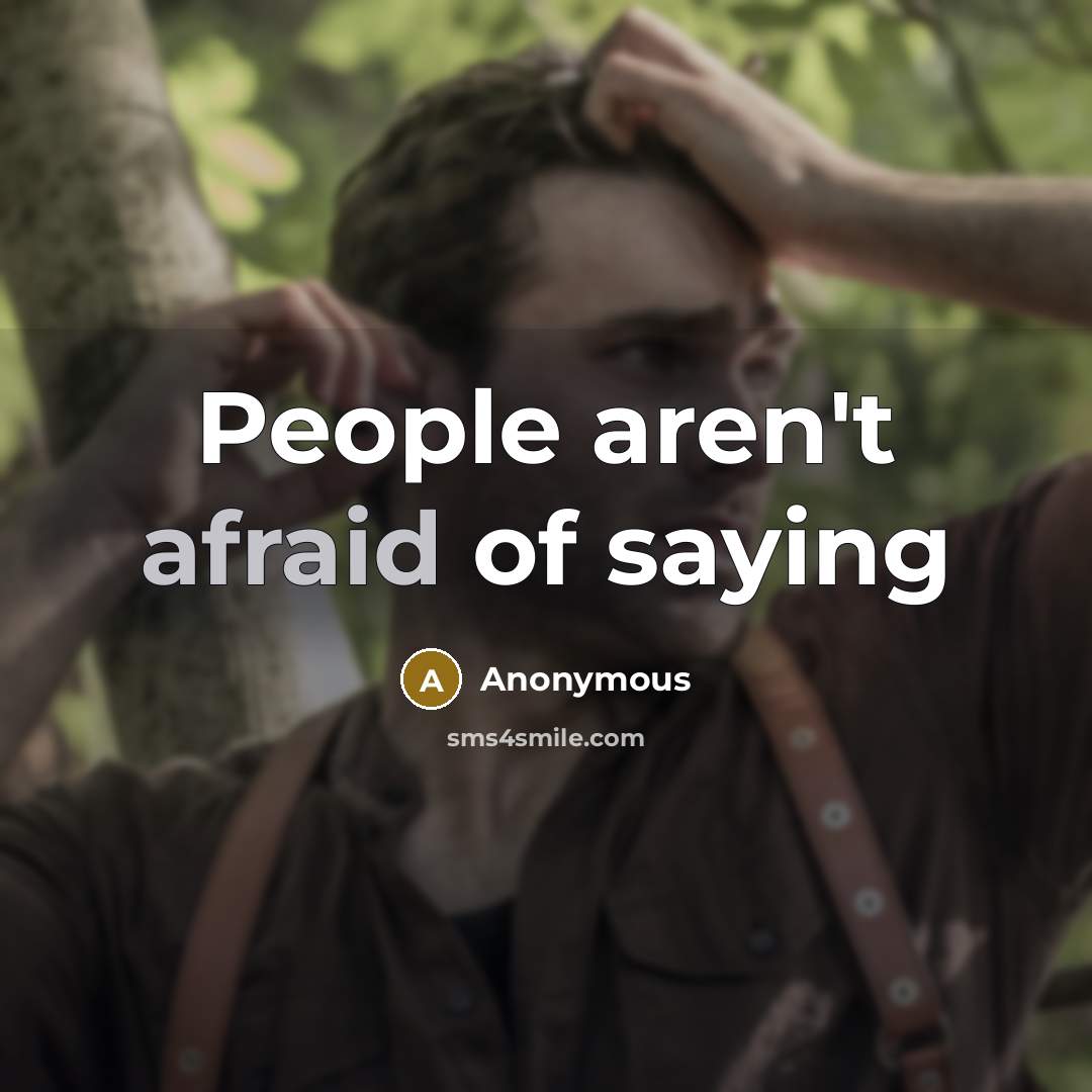 “People aren't afraid of saying…” quote by Anonymous