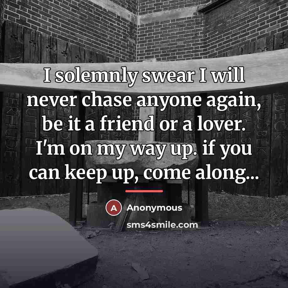 “I solemnly swear I will never chase anyone again, be…” quote by Anonymous