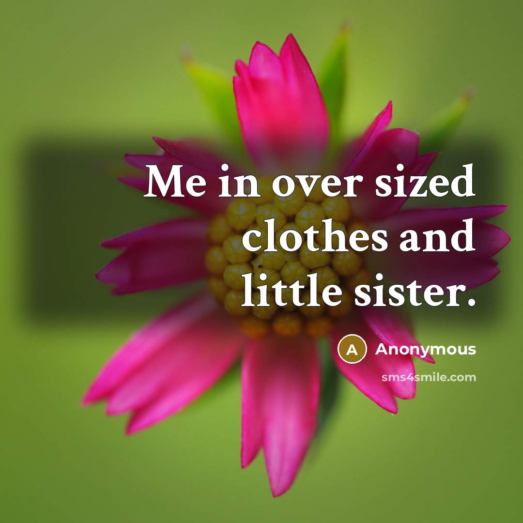 “Me in over sized clothes and little sister.…” quote by Anonymous