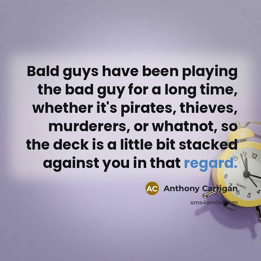 “Bald guys have been playing the bad guy for a…” quote by Anthony Carrigan