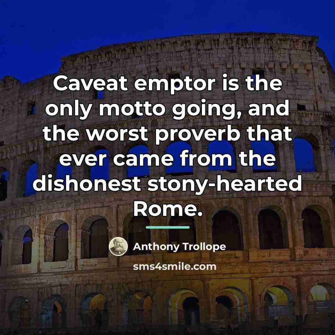 “Caveat emptor is the only motto going, and the worst…” quote by Anthony Trollope