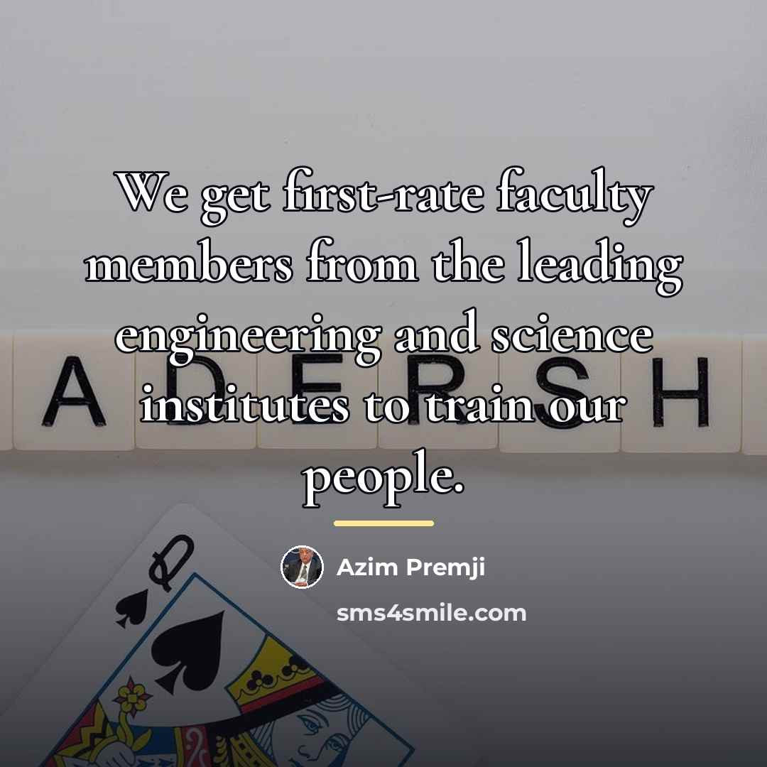 “We get first-rate faculty members from the leading engineering and…” quote by Azim Premji