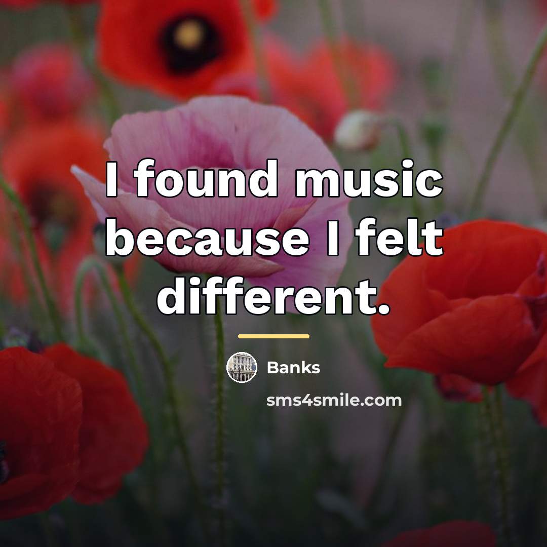 “I found music because I felt different.…” quote by Banks