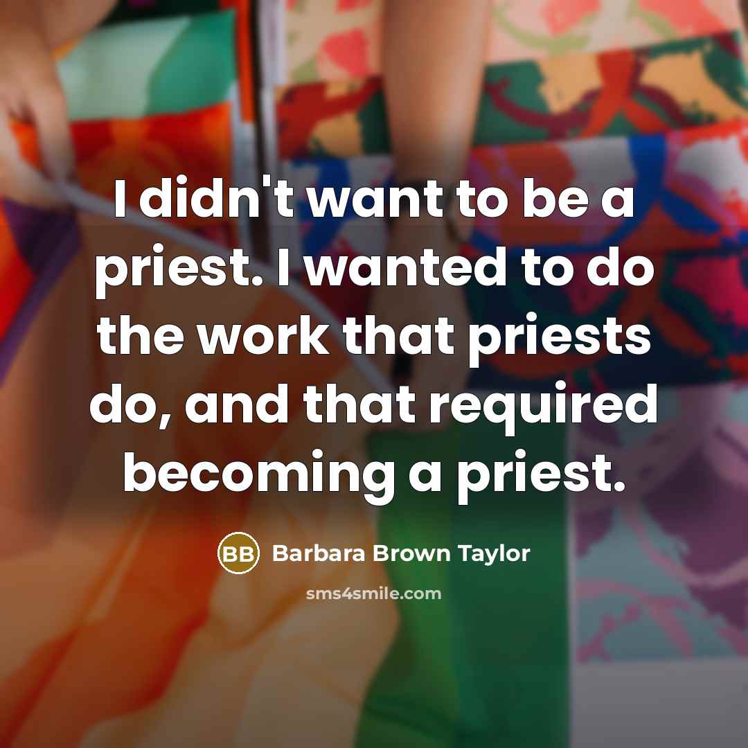“I didn't want to be a priest. I wanted to…” quote by Barbara Brown Taylor