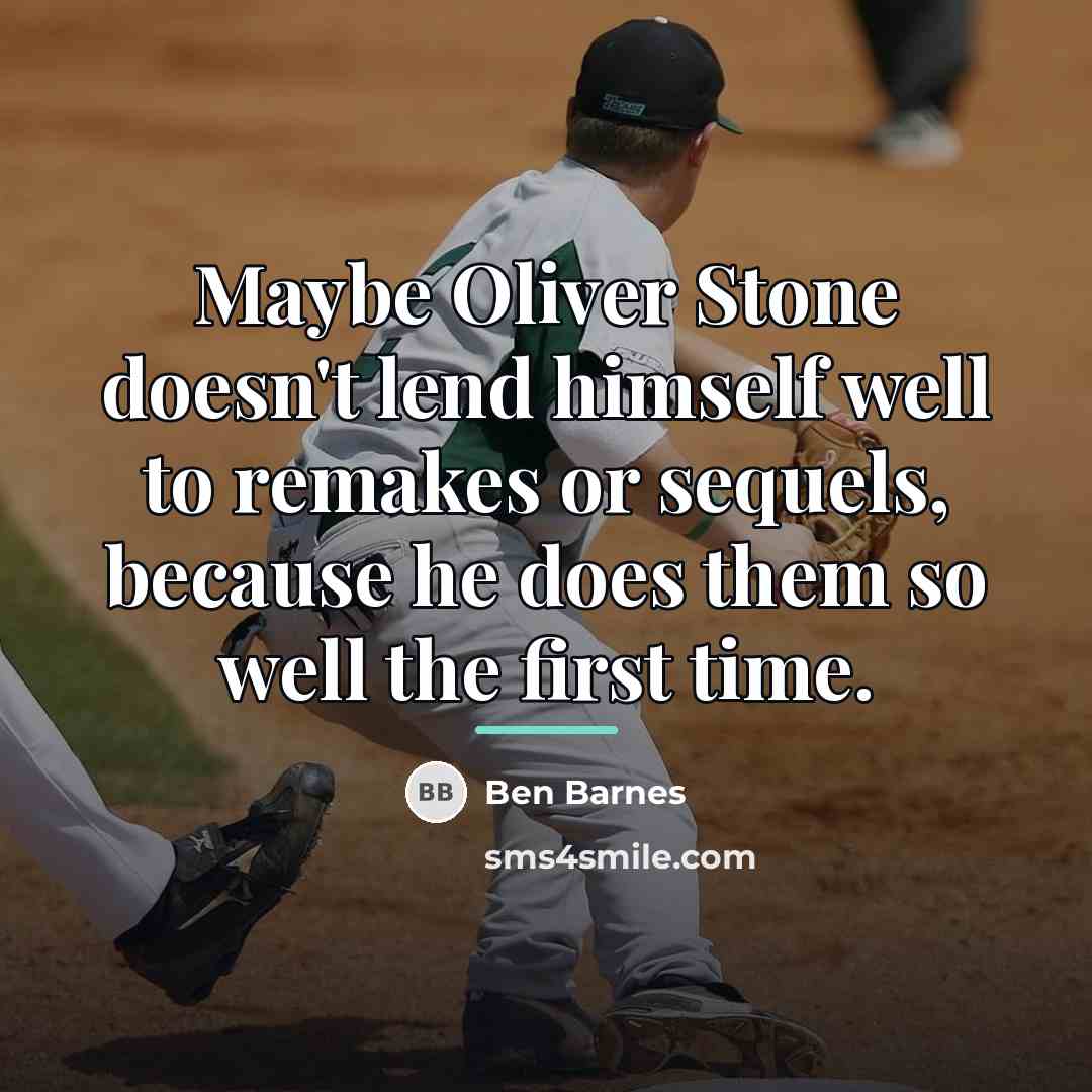 “Maybe Oliver Stone doesn't lend himself well to remakes or…” quote by Ben Barnes