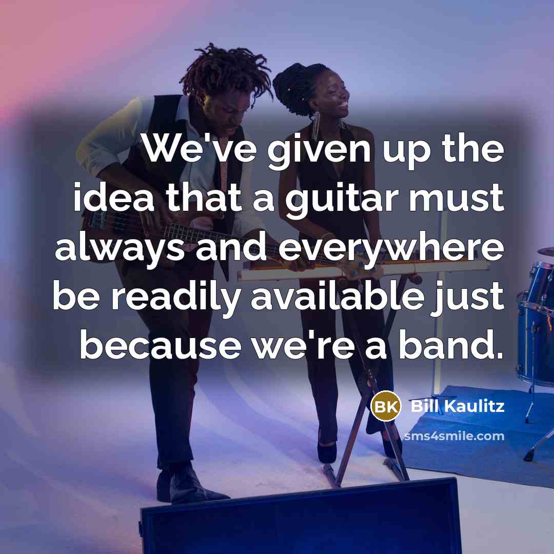 “We've given up the idea that a guitar must always…” quote by Bill Kaulitz