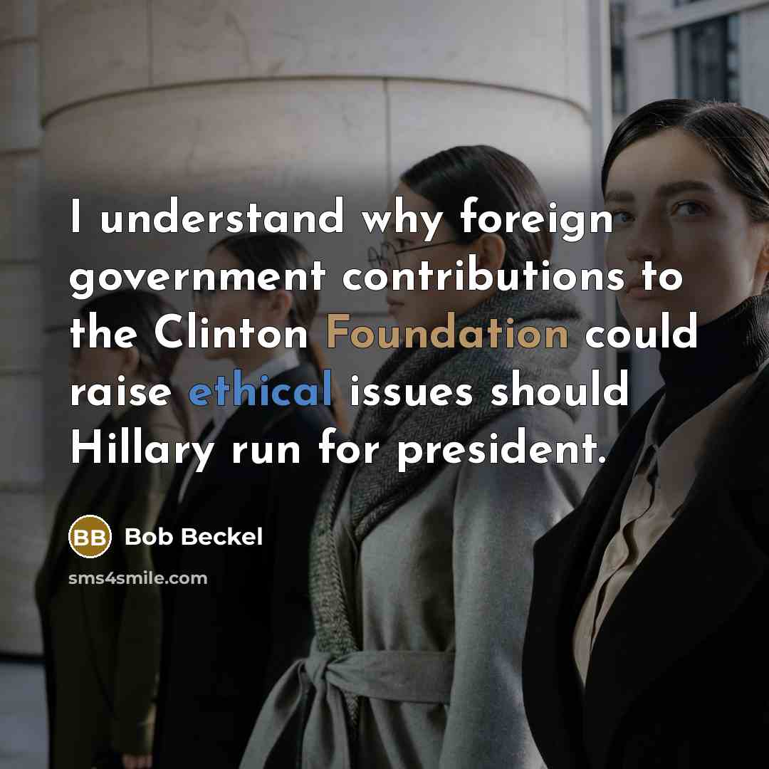 “I understand why foreign government contributions to the Clinton Foundation could raise ethical issues should Hillary run for president.” quote by Bob Beckel