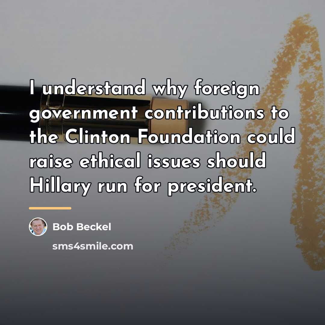 “I understand why foreign government contributions to the Clinton Foundation…” quote by Bob Beckel