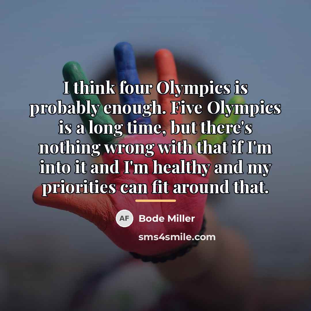 “I think four Olympics is probably enough. Five Olympics is…” quote by Bode Miller