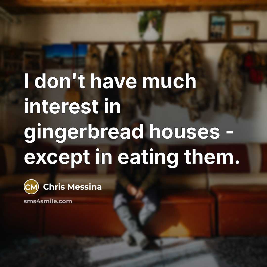 “I don't have much interest in gingerbread houses - except…” quote by Chris Messina