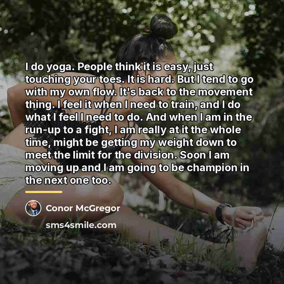 “I do yoga. People think it is easy, just touching…” quote by Conor McGregor