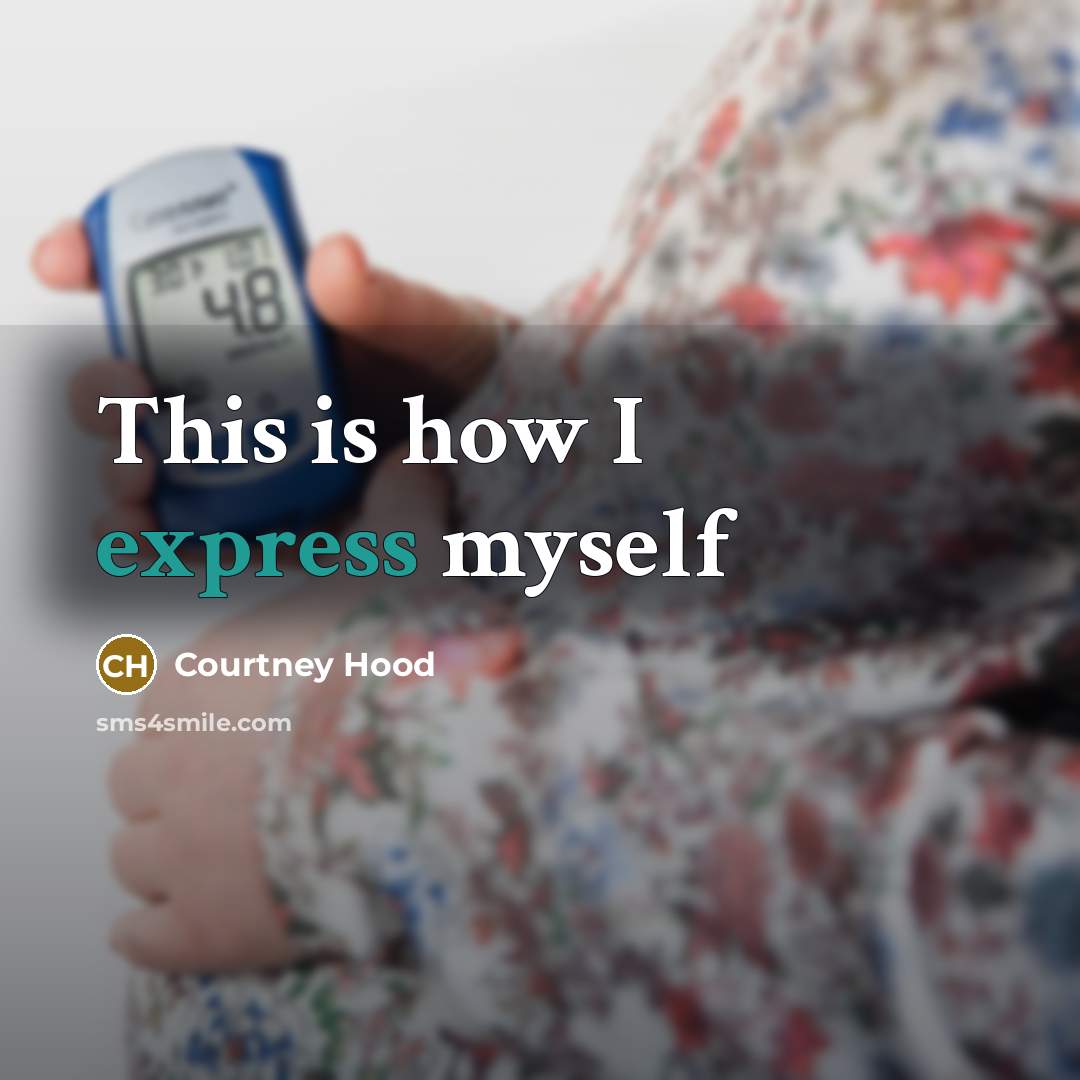 “This is how I express myself…” quote by Courtney Hood