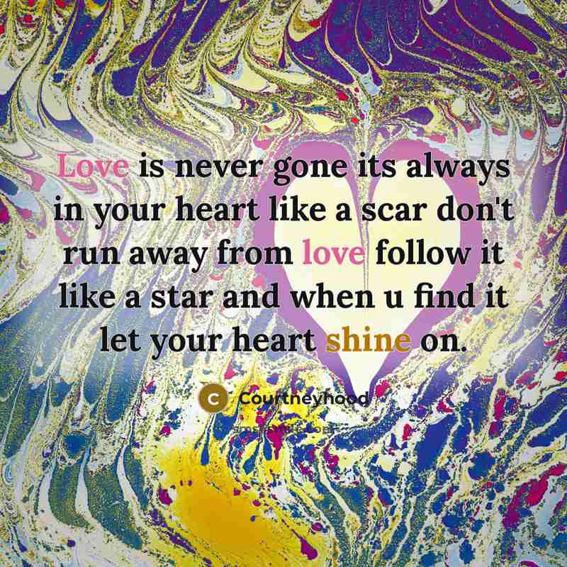 “Love is never gone its always in your heart like…” quote by Courtneyhood