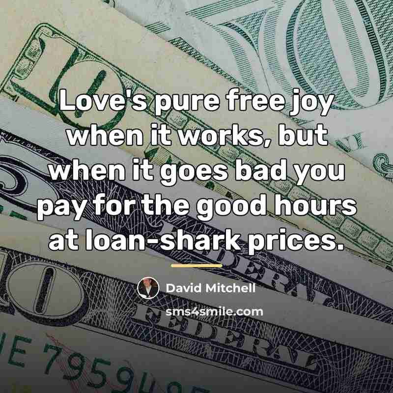“Love's pure free joy when it works, but when it…” quote by David Mitchell
