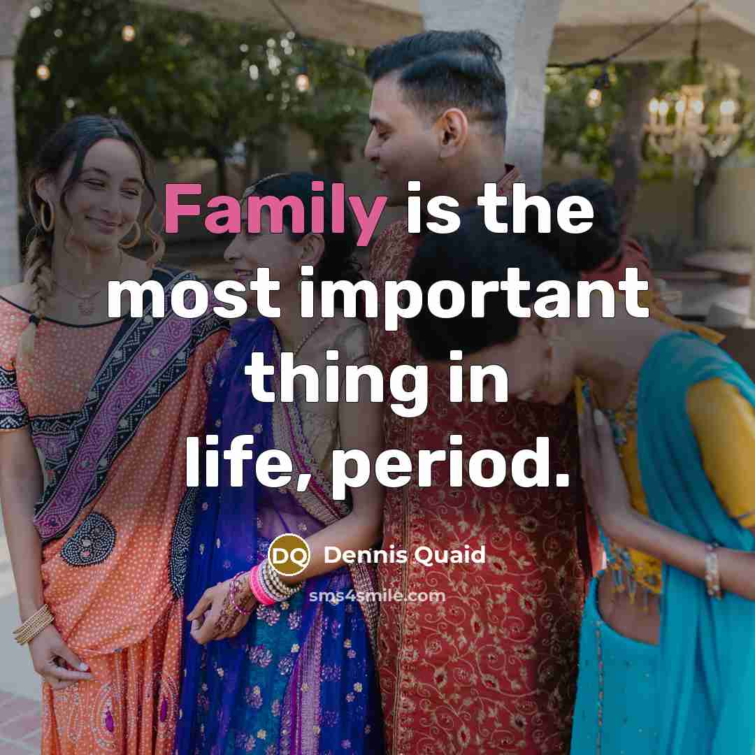 “Family is the most important thing in life, period.…” quote by Dennis Quaid