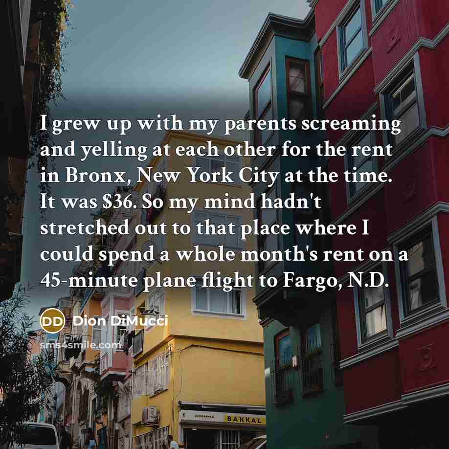 “I grew up with my parents screaming and yelling at…” quote by Dion DiMucci