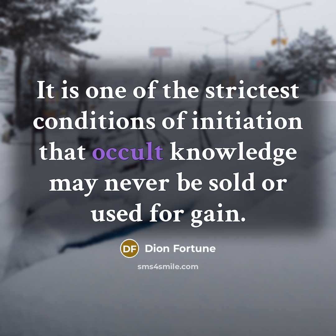 “It is one of the strictest conditions of initiation that…” quote by Dion Fortune