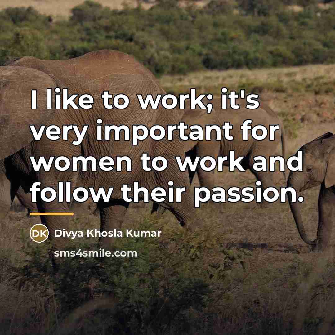 “I like to work; it's very important for women to…” quote by Divya Khosla Kumar