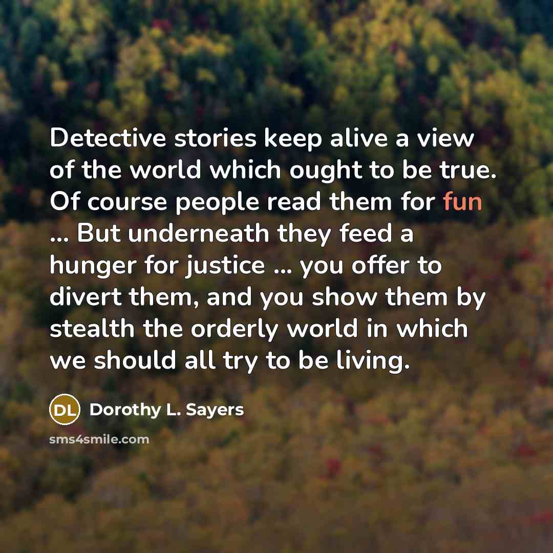 “Detective stories keep alive a view of the world which…” quote by Dorothy L. Sayers