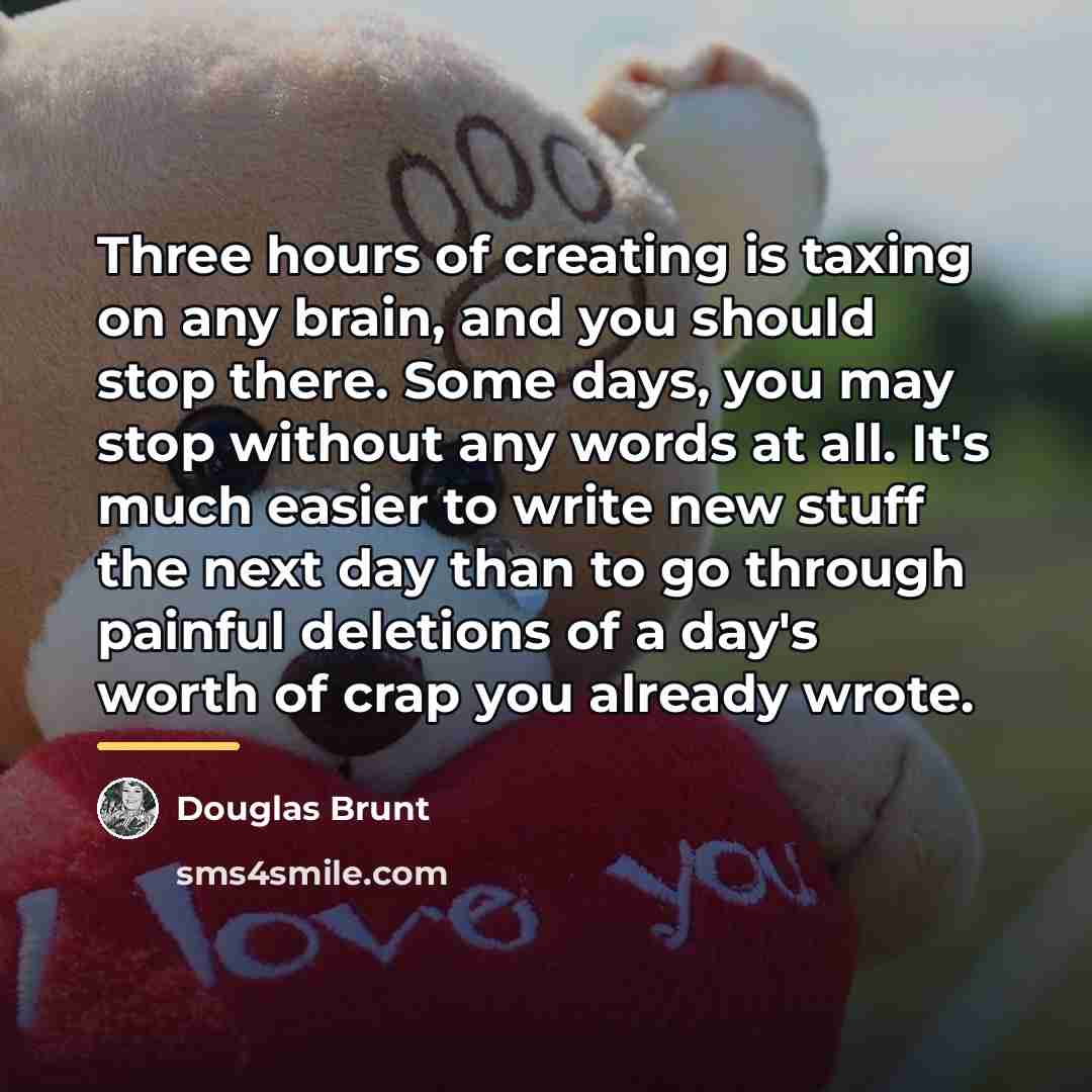 “Three hours of creating is taxing on any brain, and…” quote by Douglas Brunt