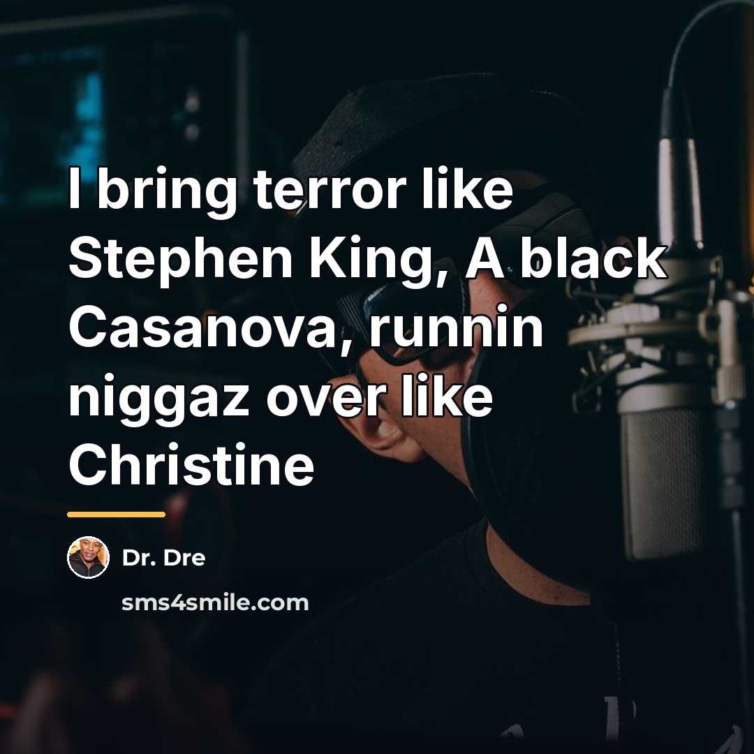 “I bring terror like Stephen King, A black Casanova, runnin…” quote by Dr. Dre
